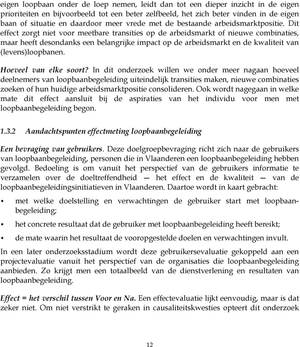 Dit effect zorgt niet voor meetbare transities op de arbeidsmarkt of nieuwe combinaties, maar heeft desondanks een belangrijke impact op de arbeidsmarkt en de kwaliteit van (levens)loopbanen.