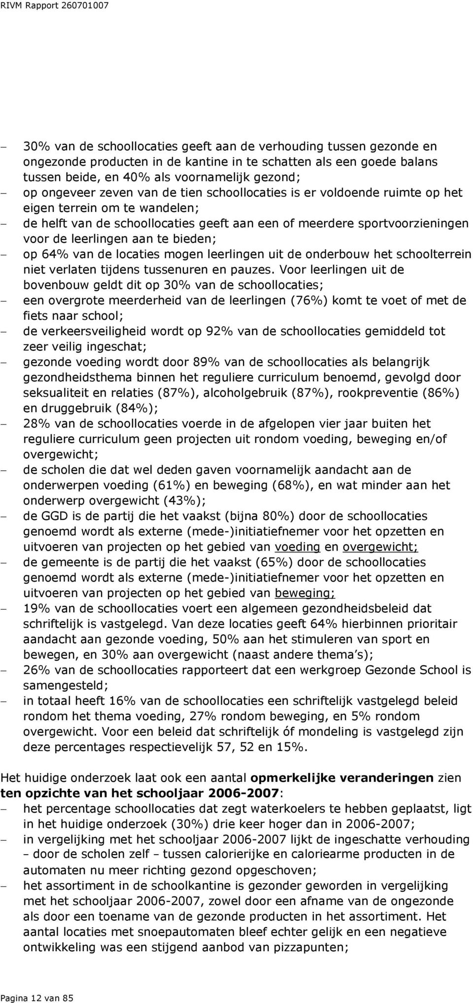 bieden; op 64% van de locaties mogen leerlingen uit de onderbouw het schoolterrein niet verlaten tijdens tussenuren en pauzes.