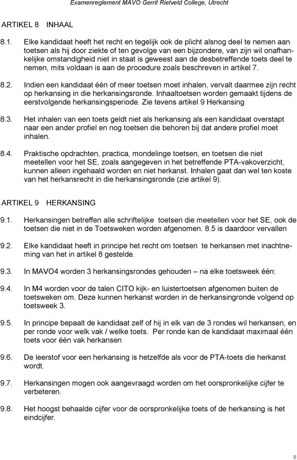 staat is geweest aan de desbetreffende toets deel te nemen, mits voldaan is aan de procedure zoals beschreven in artikel 7. 8.2.