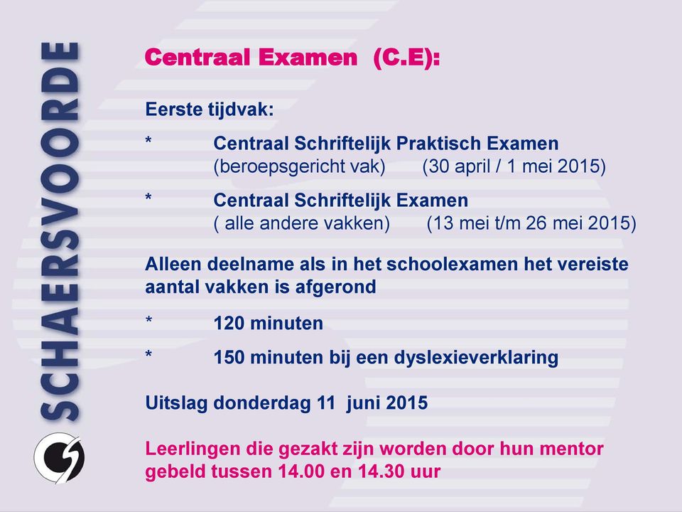 Centraal Schriftelijk Examen ( alle andere vakken) (13 mei t/m 26 mei 2015) Alleen deelname als in het