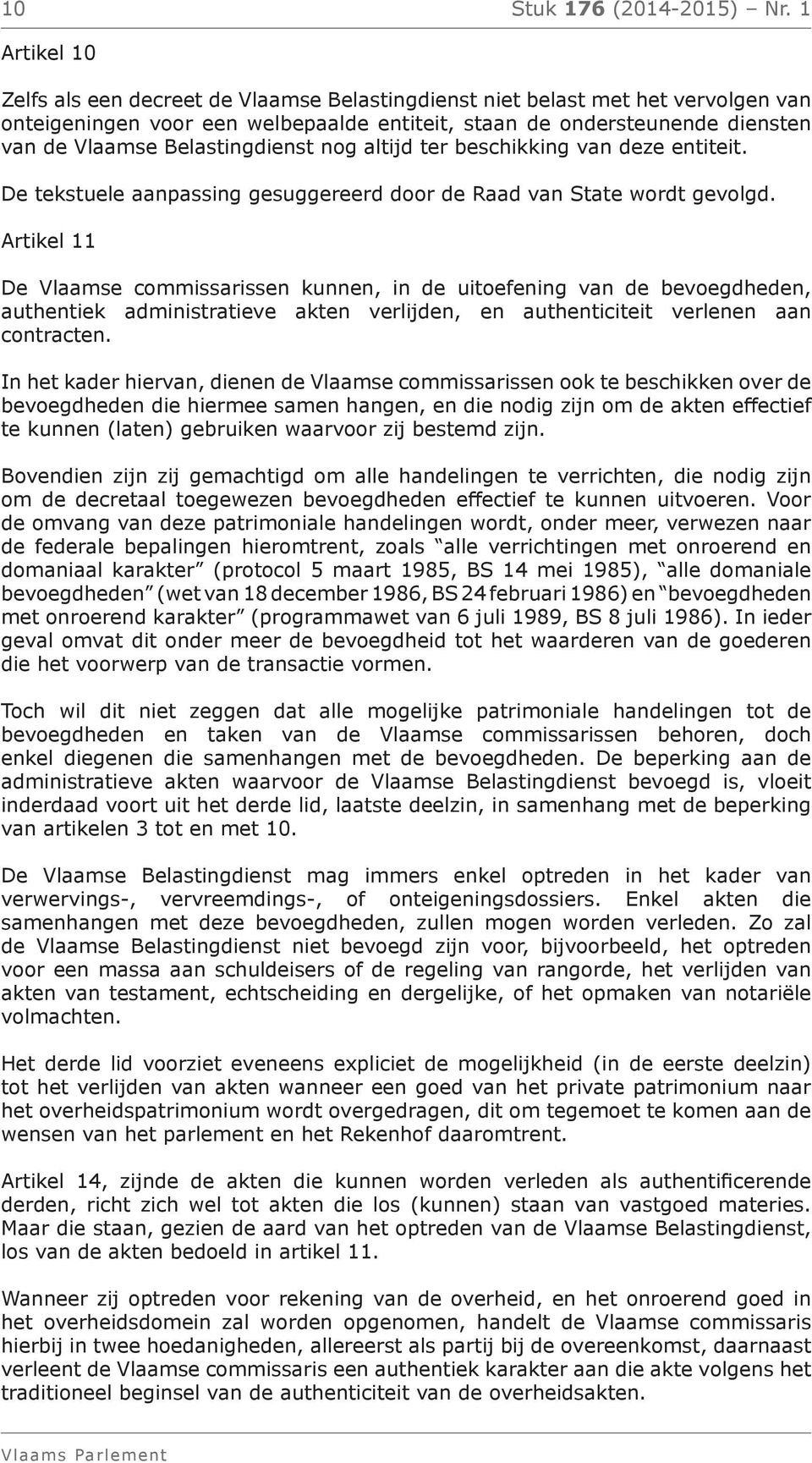 Belastingdienst nog altijd ter beschikking van deze entiteit. De tekstuele aanpassing gesuggereerd door de Raad van State wordt gevolgd.