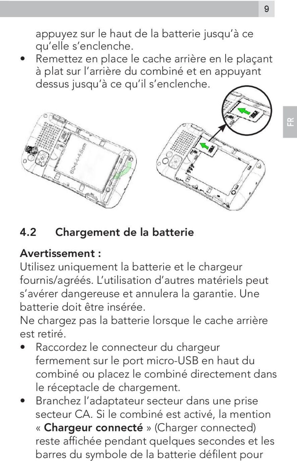Une batterie doit être insérée. Ne chargez pas la batterie lorsque le cache arrière est retiré.