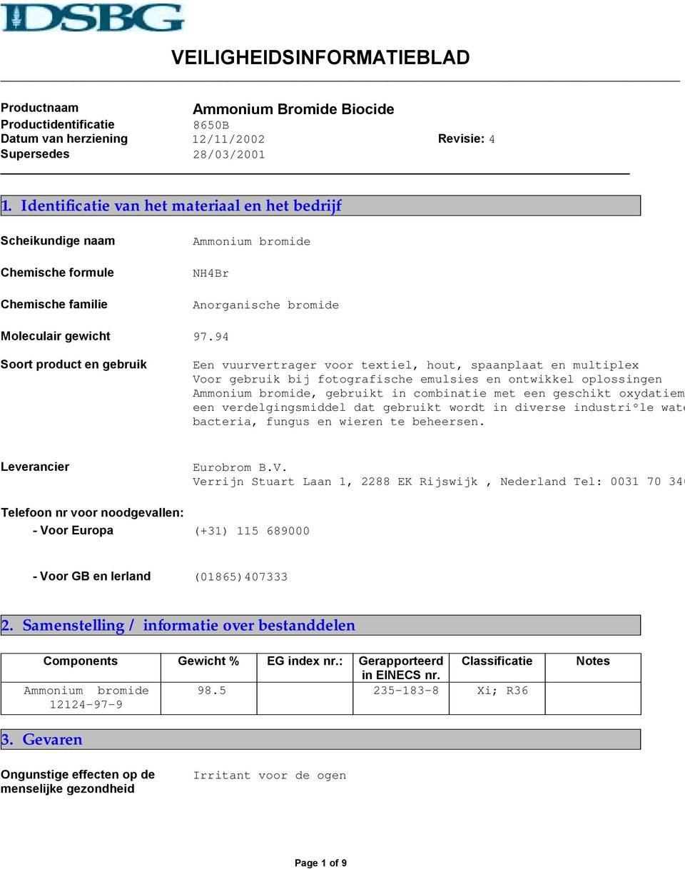 Voor GB en Ierland 2. Samenstelling / informatie over bestanddelen Components Gewicht % EG index nr.