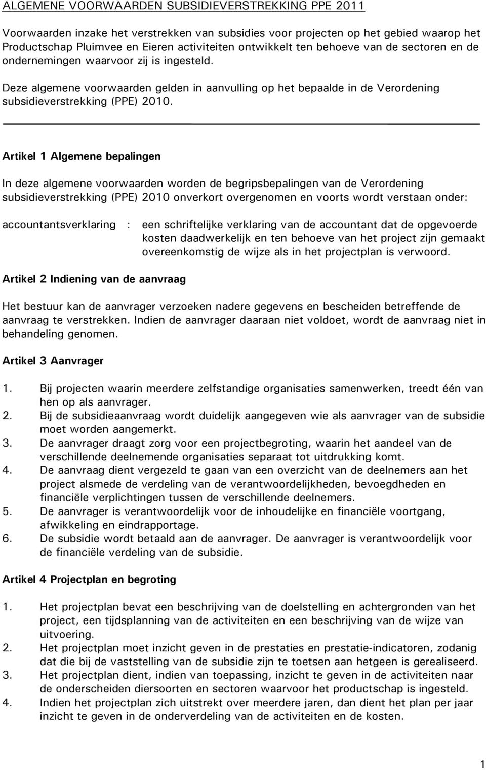 Artikel 1 Algemene bepalingen In deze algemene voorwaarden worden de begripsbepalingen van de Verordening subsidieverstrekking (PPE) 2010 onverkort overgenomen en voorts wordt verstaan onder: