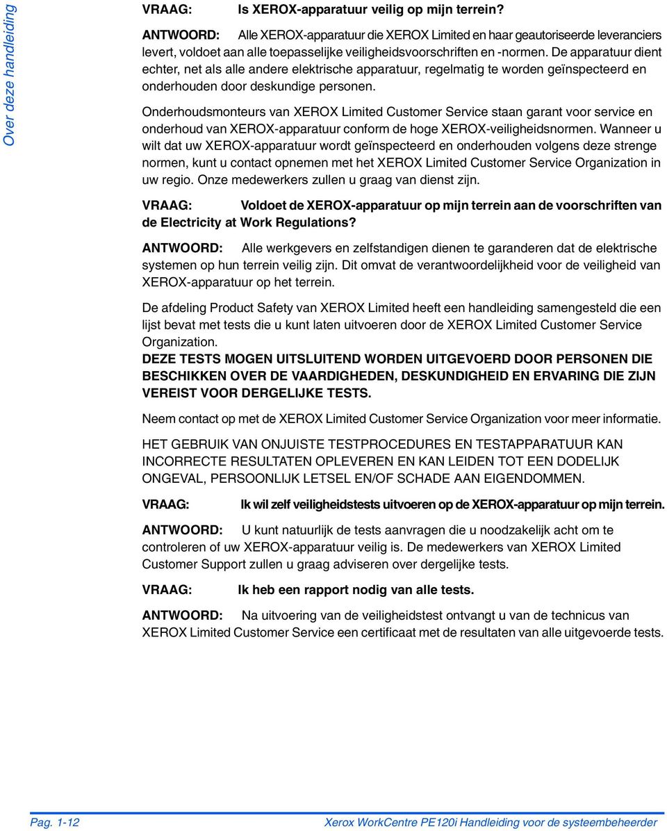 De apparatuur dient echter, net als alle andere elektrische apparatuur, regelmatig te worden geïnspecteerd en onderhouden door deskundige personen.