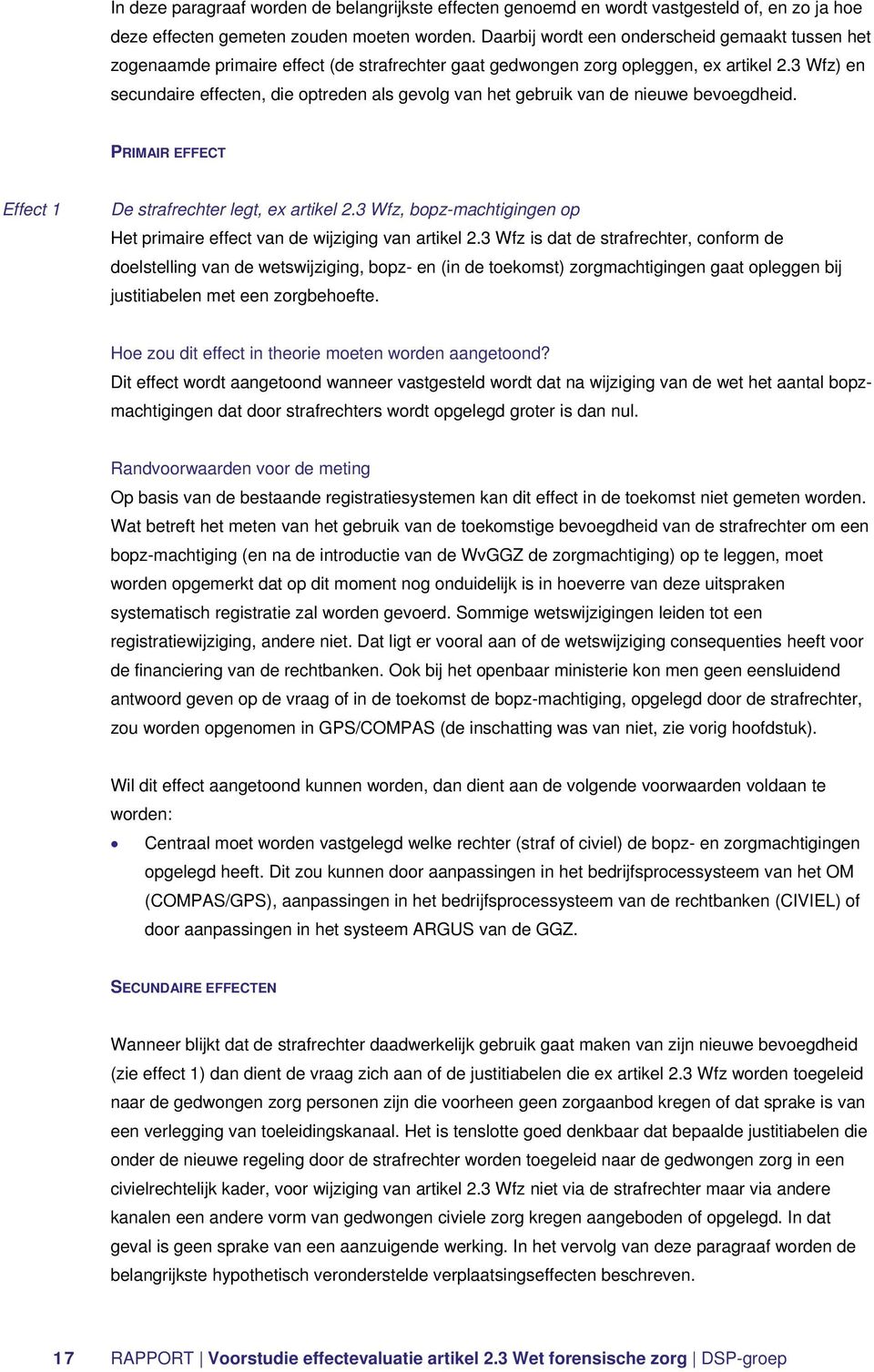 3 Wfz) en secundaire effecten, die optreden als gevolg van het gebruik van de nieuwe bevoegdheid. PRIMAIR EFFECT Effect 1 De strafrechter legt, ex artikel 2.