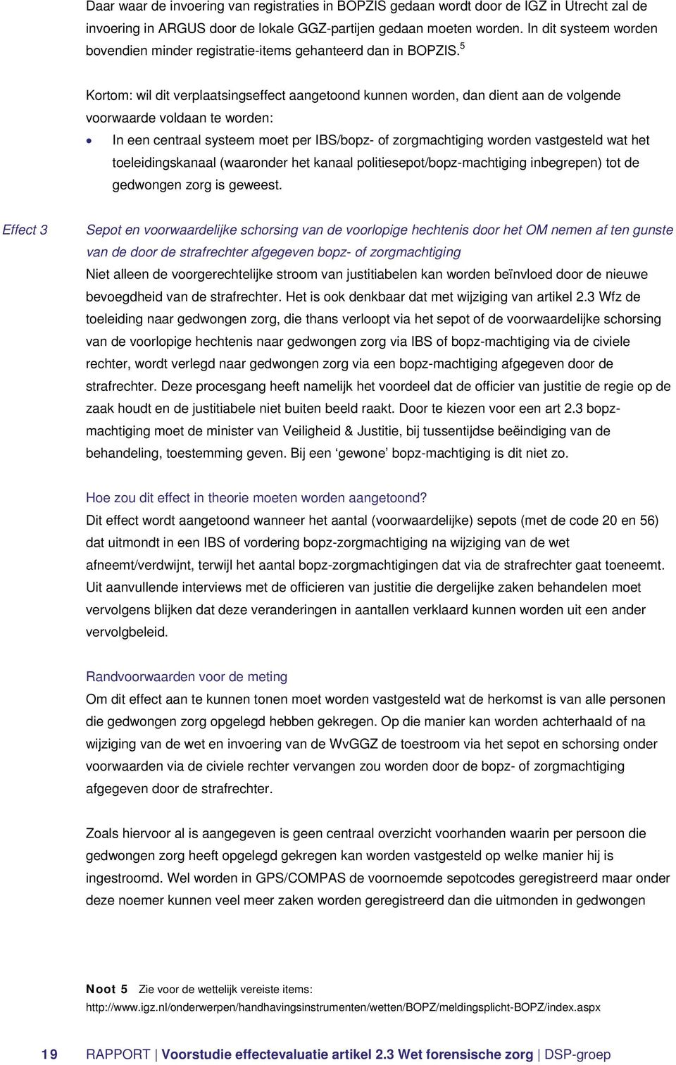 5 Kortom: wil dit verplaatsingseffect aangetoond kunnen worden, dan dient aan de volgende voorwaarde voldaan te worden: In een centraal systeem moet per IBS/bopz- of zorgmachtiging worden vastgesteld