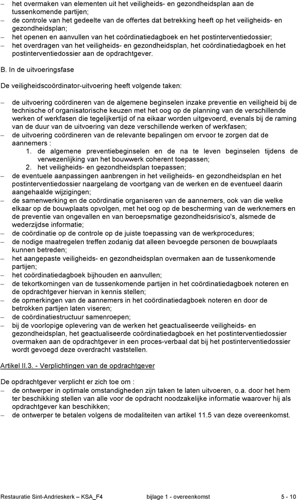 postinterventiedossier aan de opdrachtgever. B.