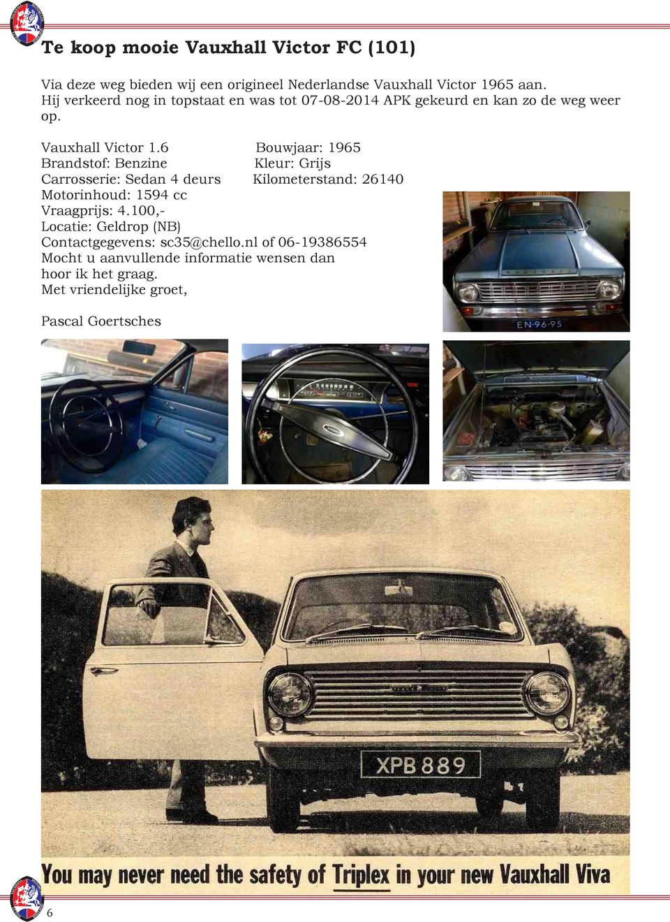 6 Bouwjaar: 1965 Brandstof: Benzine Kleur: Grijs Carrosserie: Sedan 4 deurs Kilometerstand: 26140 Motorinhoud: 1594 cc Vraagprijs: 4.