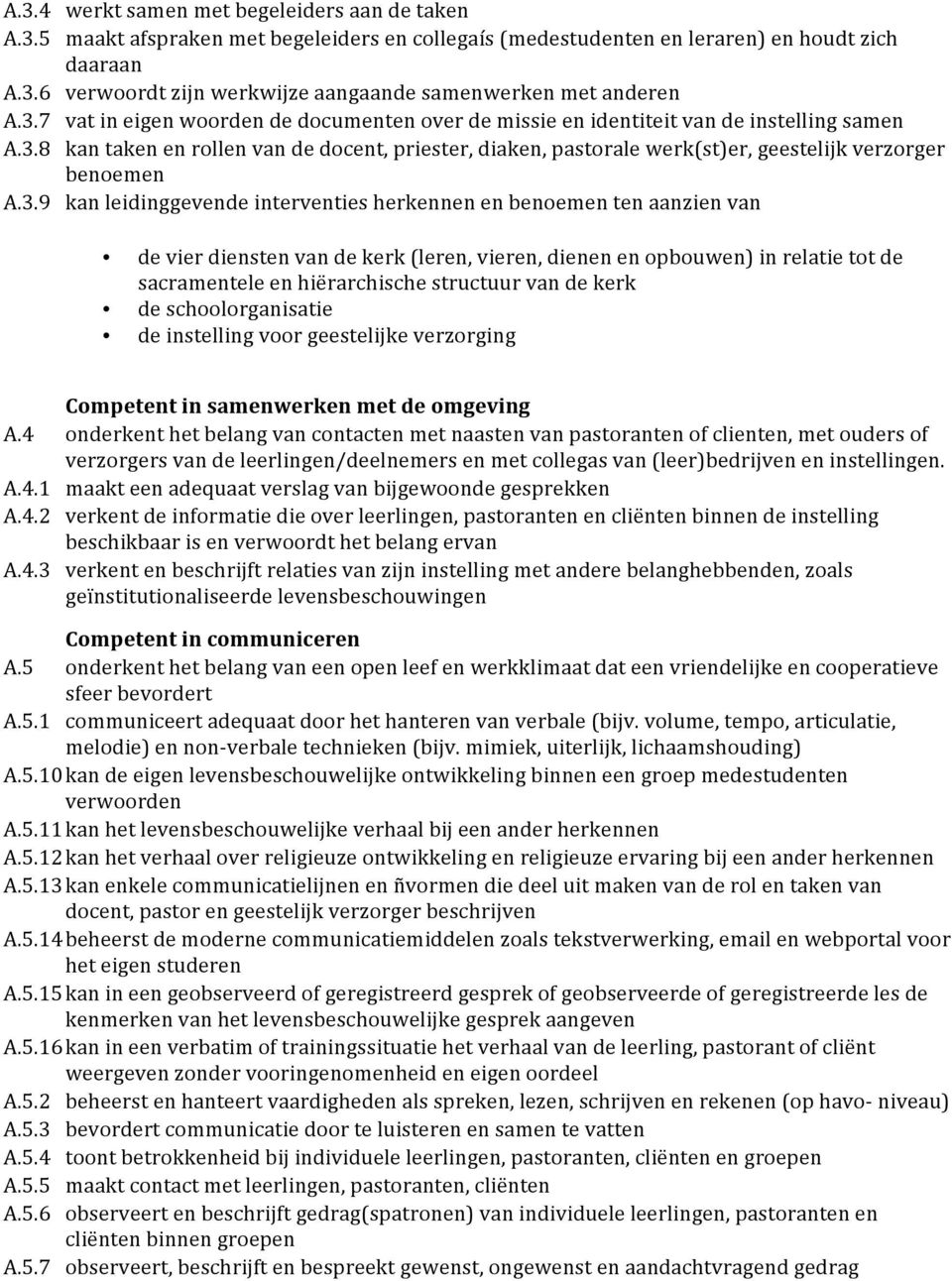 3.9 kan leidinggevende interventies herkennen en benoemen ten aanzien van de vier diensten van de kerk (leren, vieren, dienen en opbouwen) in relatie tot de sacramentele en hiërarchische structuur