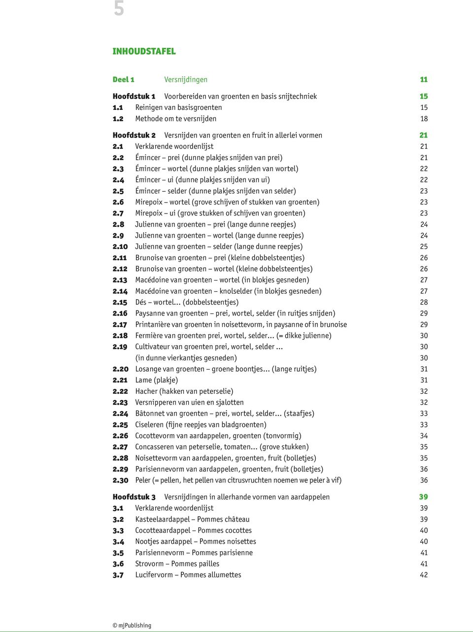 3 Émincer wortel (dunne plakjes snijden van wortel) 22 2.4 Émincer ui (dunne plakjes snijden van ui) 22 2.5 Émincer selder (dunne plakjes snijden van selder) 23 2.