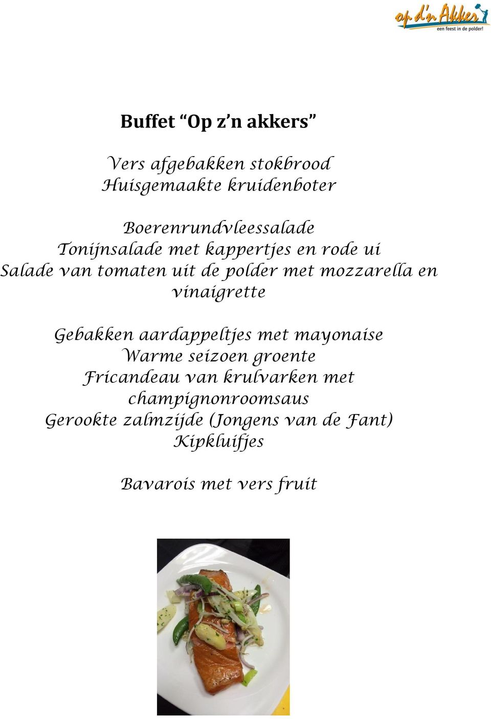 vinaigrette Gebakken aardappeltjes met mayonaise Warme seizoen groente Fricandeau van