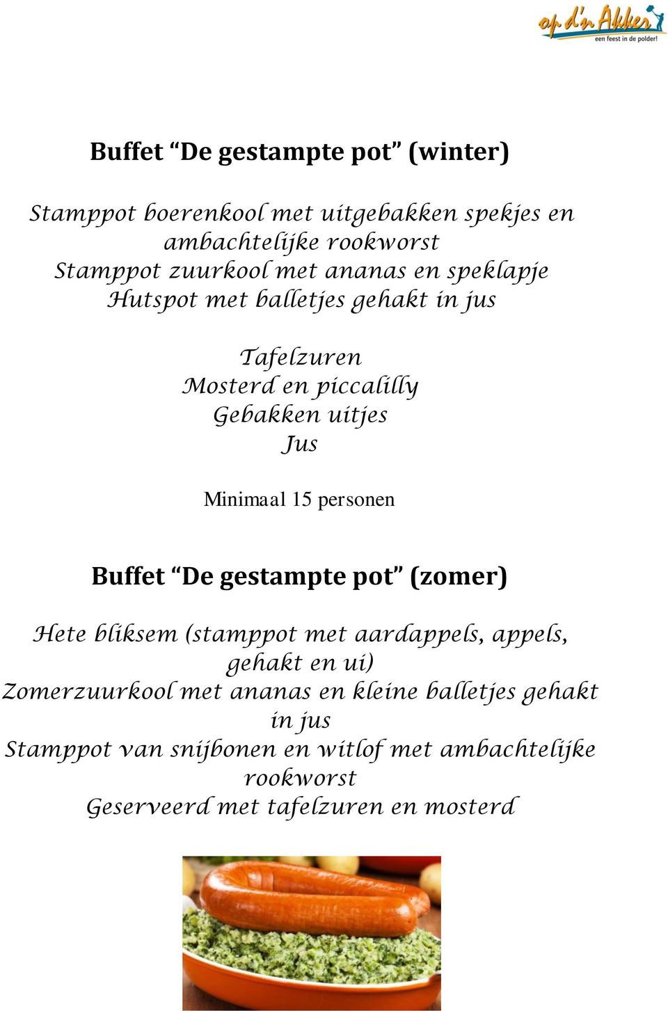 personen Buffet De gestampte pot (zomer) Hete bliksem (stamppot met aardappels, appels, gehakt en ui) Zomerzuurkool met ananas