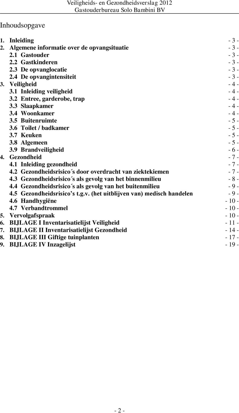 9 Brandveiligheid - 6-4. Gezondheid - 7-4.1 Inleiding gezondheid - 7-4.2 Gezondheidsrisico s door overdracht van ziektekiemen - 7-4.3 Gezondheidsrisico s als gevolg van het binnenmilieu - 8-4.