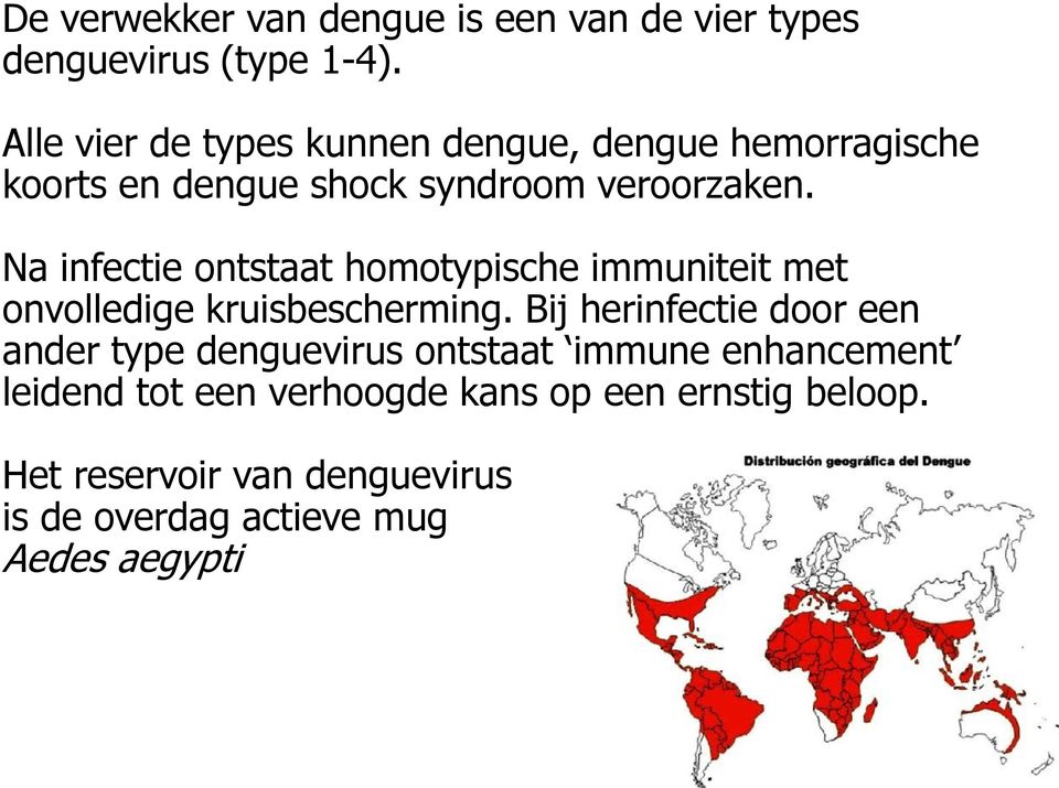 Na infectie ontstaat homotypische immuniteit met onvolledige kruisbescherming.