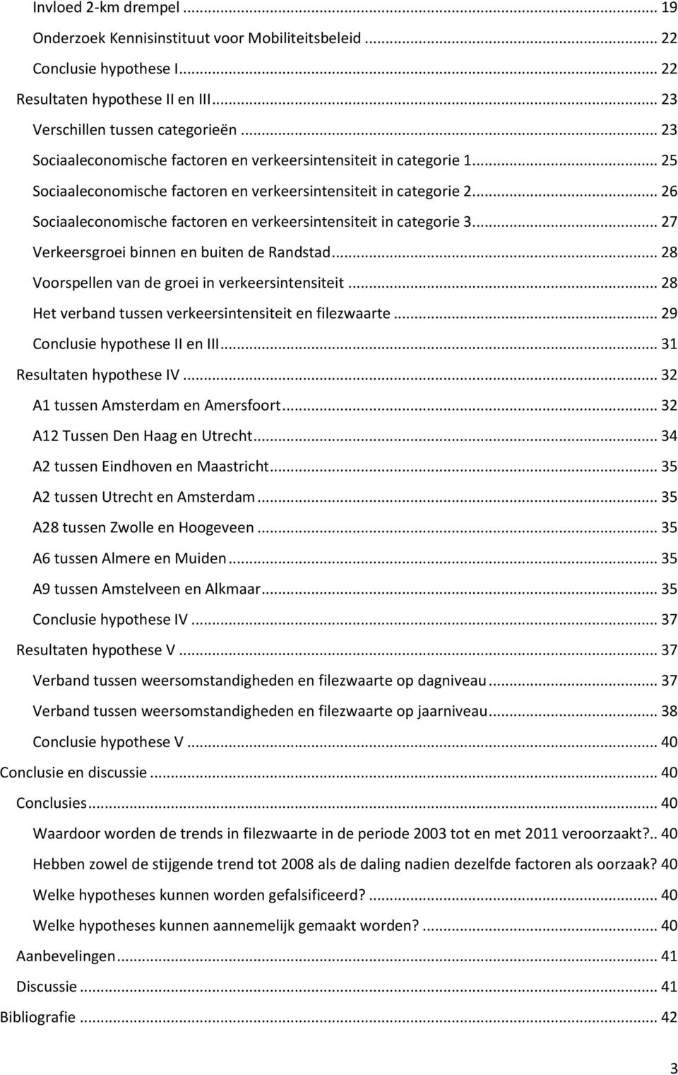 .. 26 Sociaaleconomische factoren en verkeersintensiteit in categorie 3... 27 Verkeersgroei binnen en buiten de Randstad... 28 Voorspellen van de groei in verkeersintensiteit.