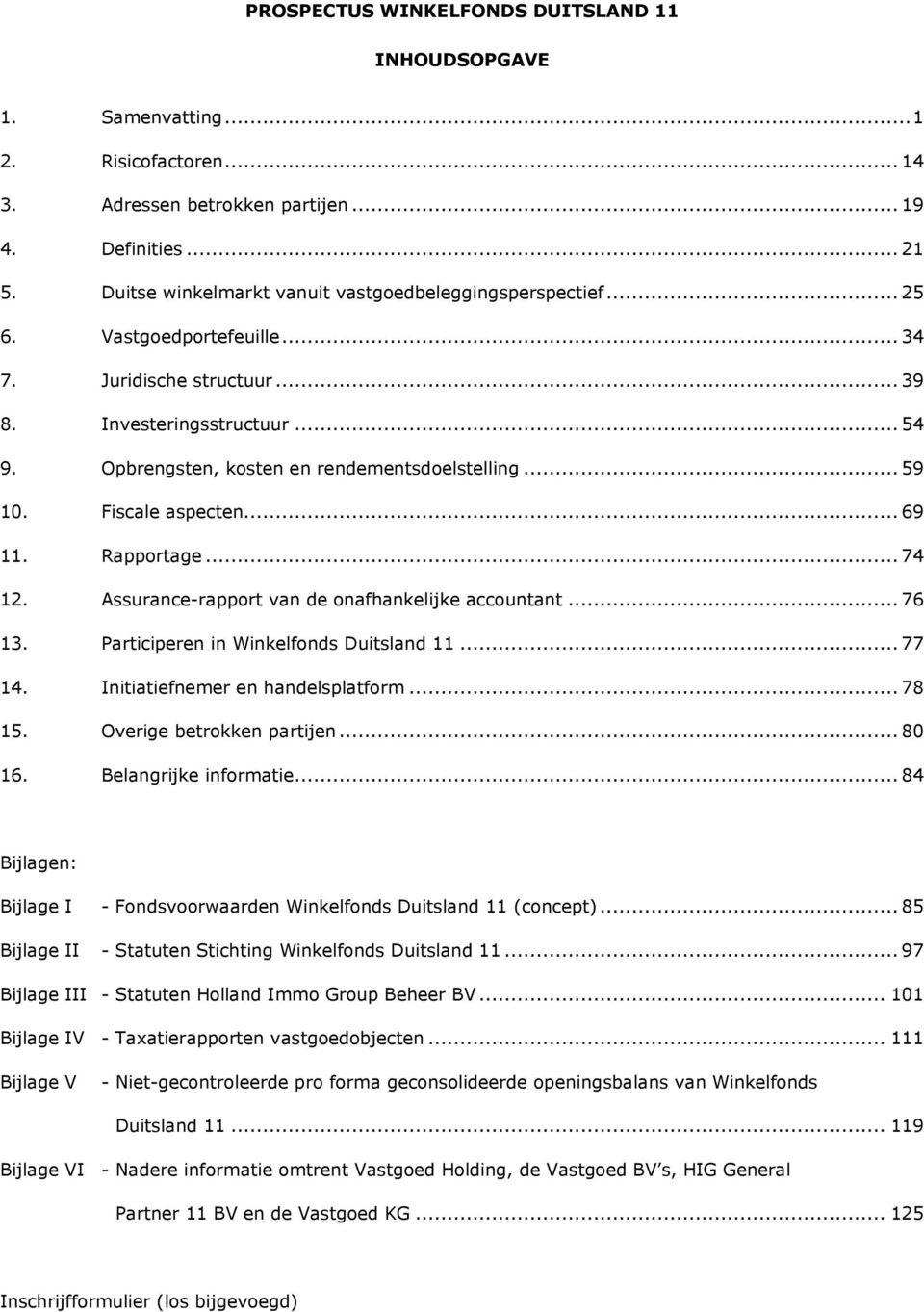 Opbrengsten, kosten en rendementsdoelstelling... 59 10. Fiscale aspecten... 69 11. Rapportage... 74 12. Assurance-rapport van de onafhankelijke accountant... 76 13.