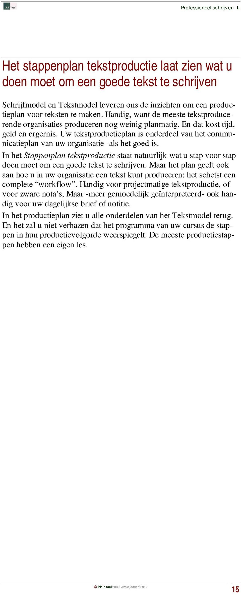 Uw tekstproductieplan is onderdeel van het communicatieplan van uw organisatie -als het goed is.