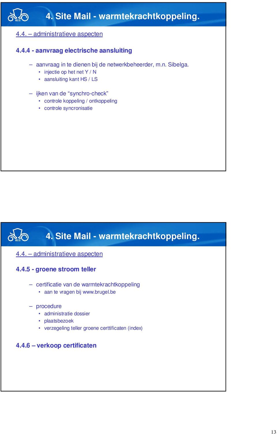 syncronisatie 4.4. administratieve aspecten 4.4.5 - groene stroom teller certificatie van de warmtekrachtkoppeling aan te vragen bij www.