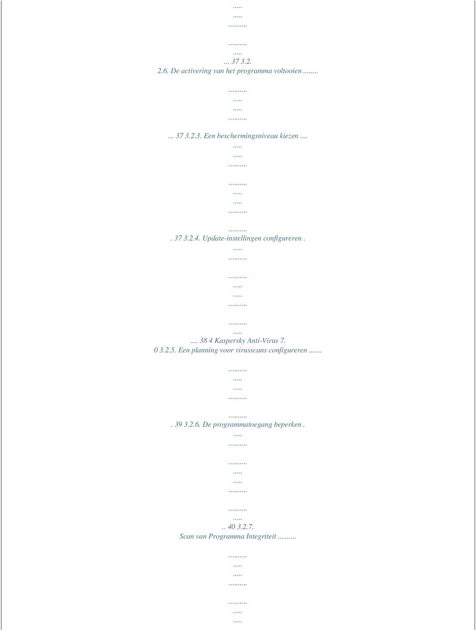 0 3.2.5. Een planning voor virusscans configureren... 39 3.2.6.