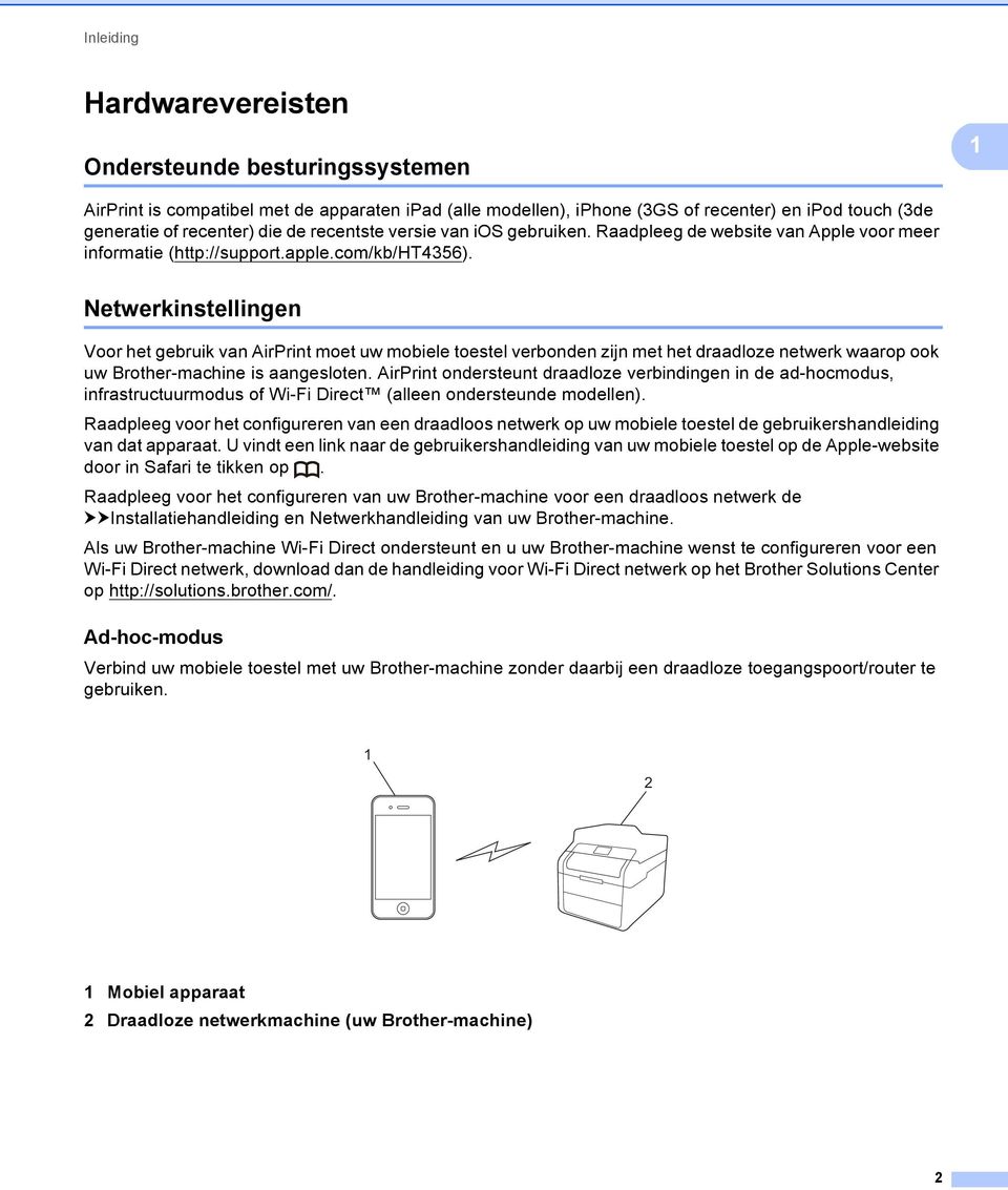 Netwerkinstellingen Voor het gebruik van AirPrint moet uw mobiele toestel verbonden zijn met het draadloze netwerk waarop ook uw Brother-machine is aangesloten.