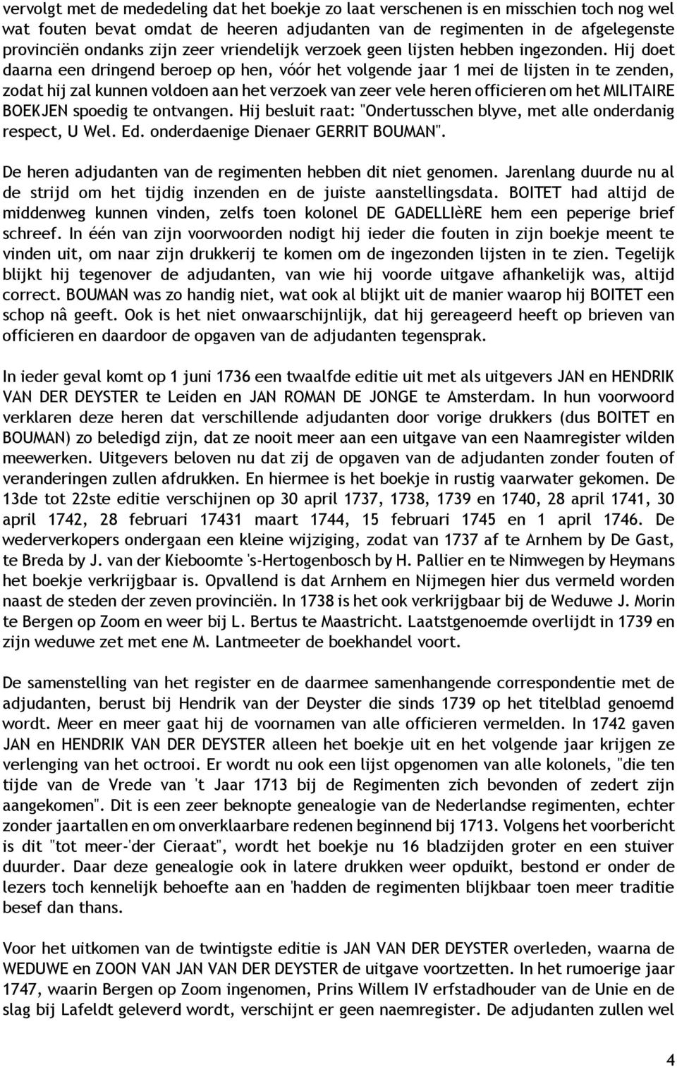 Hij doet daarna een dringend beroep op hen, vóór het volgende jaar 1 mei de lijsten in te zenden, zodat hij zal kunnen voldoen aan het verzoek van zeer vele heren officieren om het MILITAIRE BOEKJEN