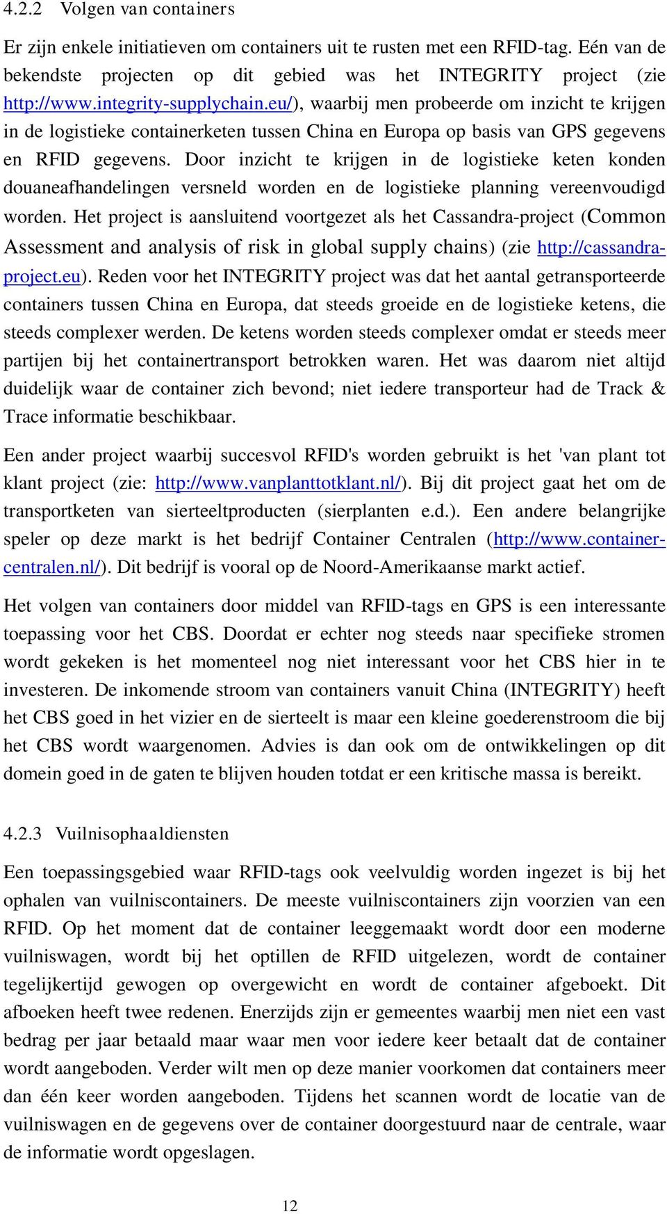 Door inzicht te krijgen in de logistieke keten konden douaneafhandelingen versneld worden en de logistieke planning vereenvoudigd worden.