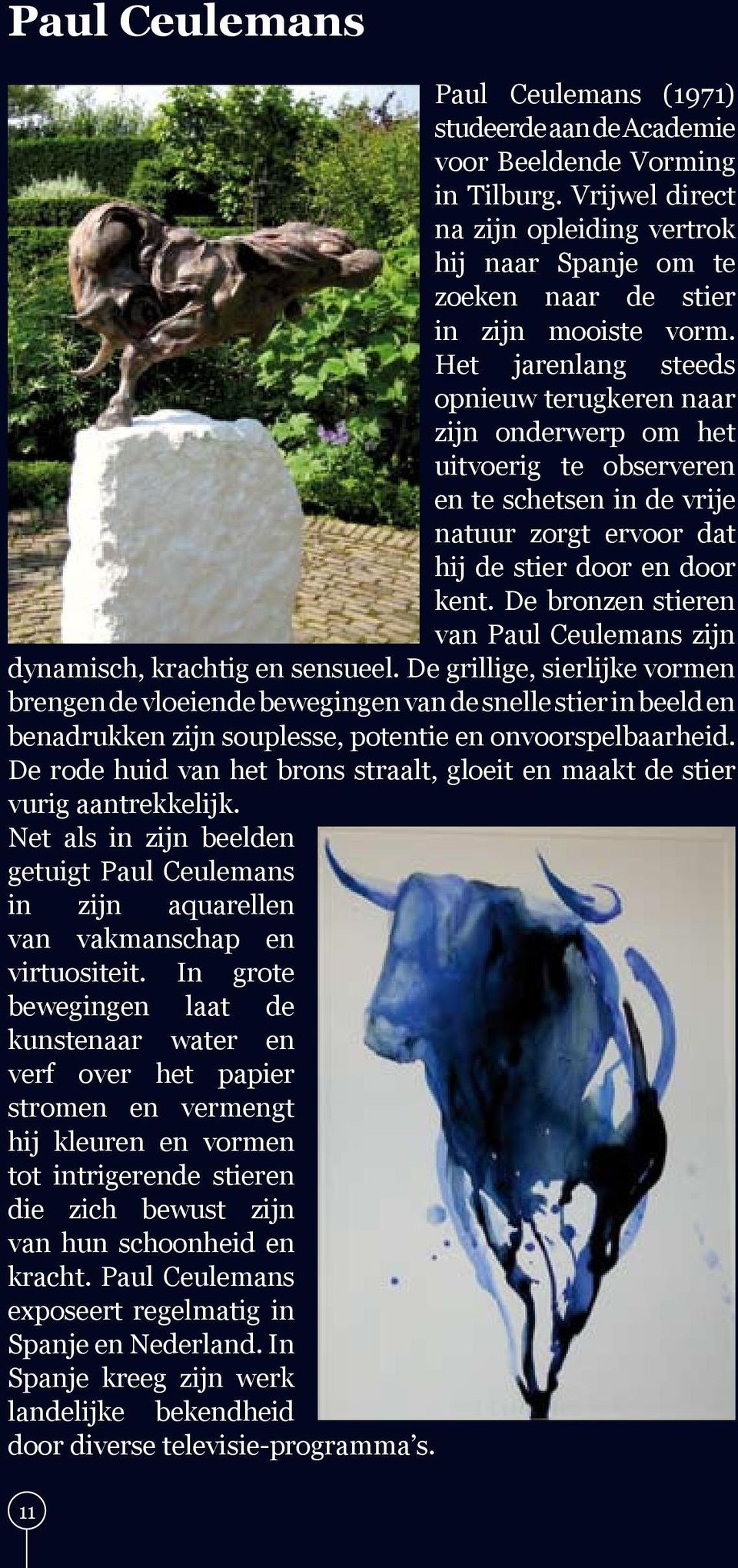 Het jarenlang steeds opnieuw terugkeren naar zijn onderwerp om het uitvoerig te observeren en te schetsen in de vrije natuur zorgt ervoor dat hij de stier door en door kent.