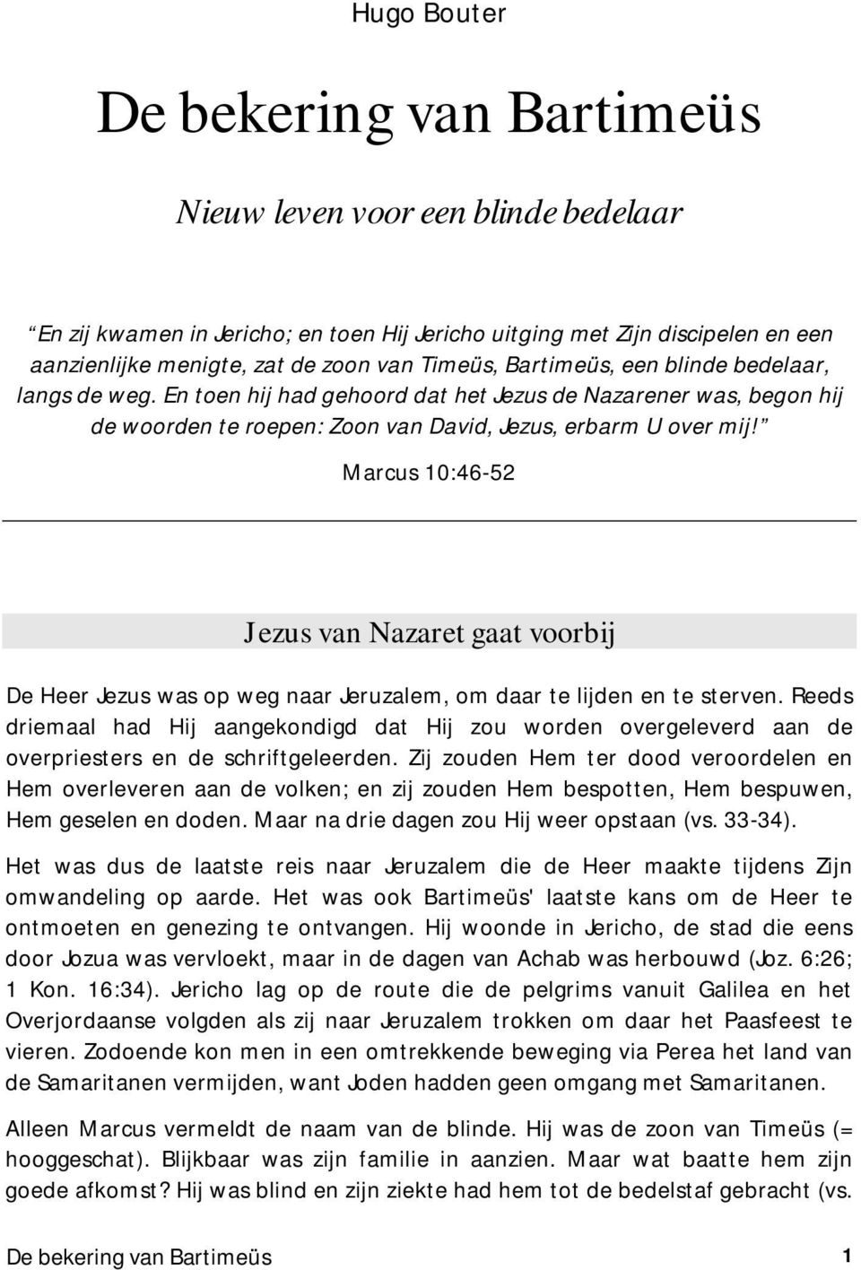 Marcus 10:46-52 Jezus van Nazaret gaat voorbij De Heer Jezus was op weg naar Jeruzalem, om daar te lijden en te sterven.