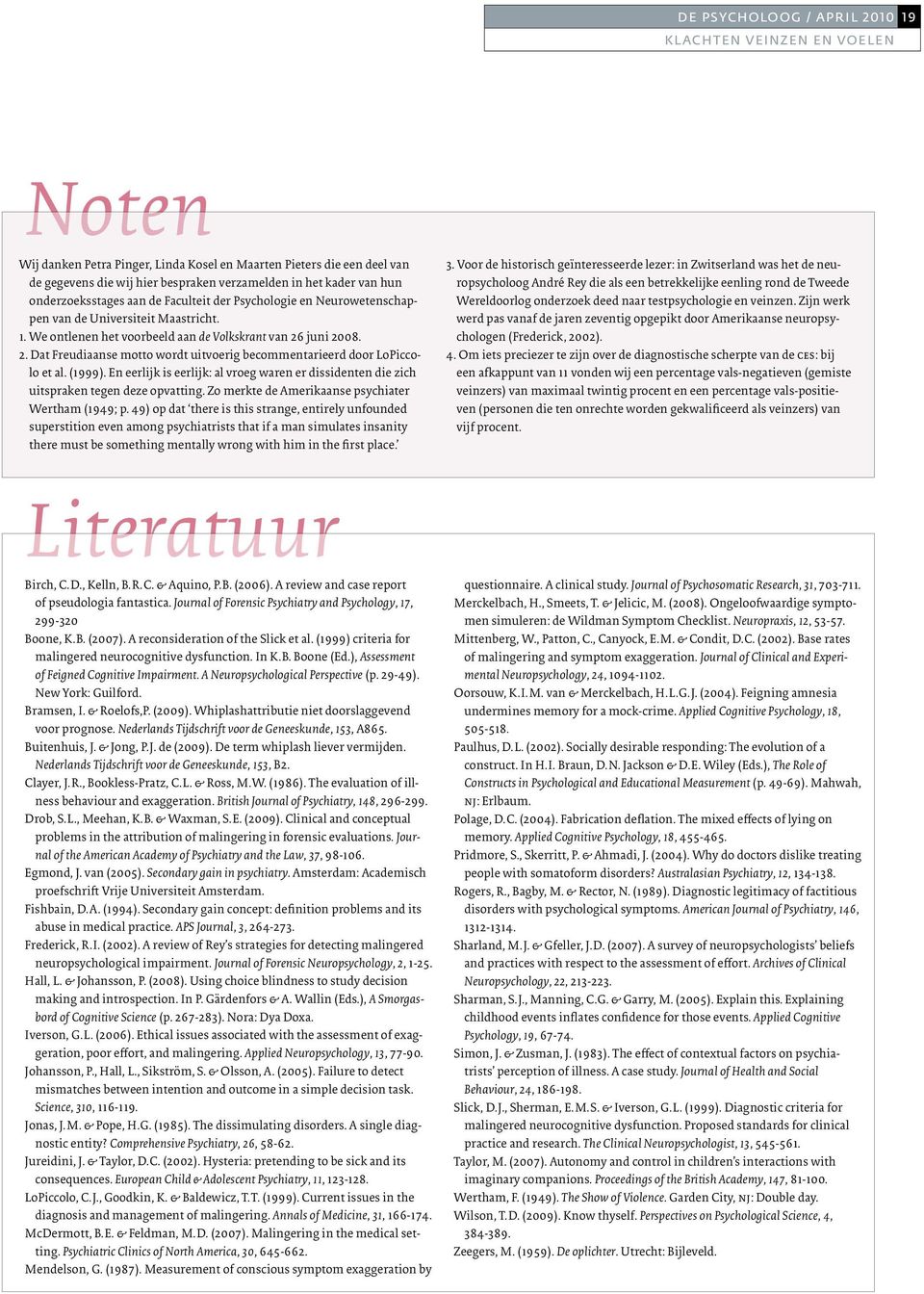 juni 2008. 2. Dat Freudiaanse motto wordt uitvoerig becommentarieerd door LoPiccolo et al. (1999). En eerlijk is eerlijk: al vroeg waren er dissidenten die zich uitspraken tegen deze opvatting.