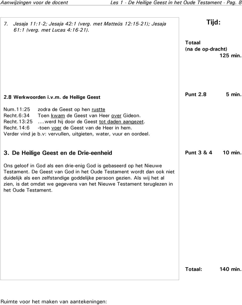 ..werd hij door de Geest tot daden aangezet. Recht.14:6 -toen voer de Geest van de Heer in hem. Verder vind je b.v: vervullen, uitgieten, water, vuur en oordeel. Punt 2.8 5 min. 3.