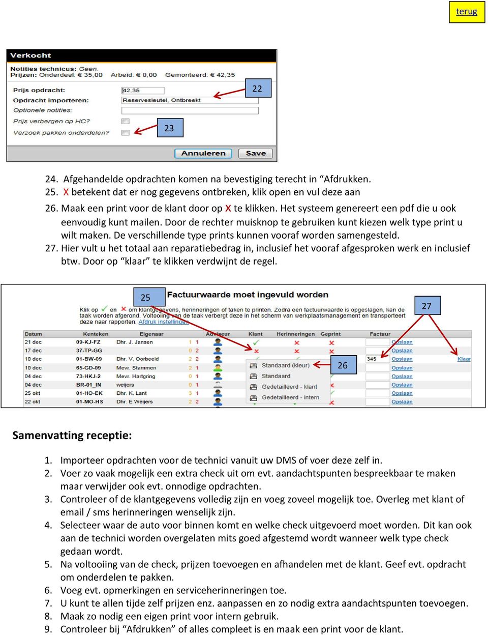 De verschillende type prints kunnen vooraf worden samengesteld. 27. Hier vult u het totaal aan reparatiebedrag in, inclusief het vooraf afgesproken werk en inclusief btw.