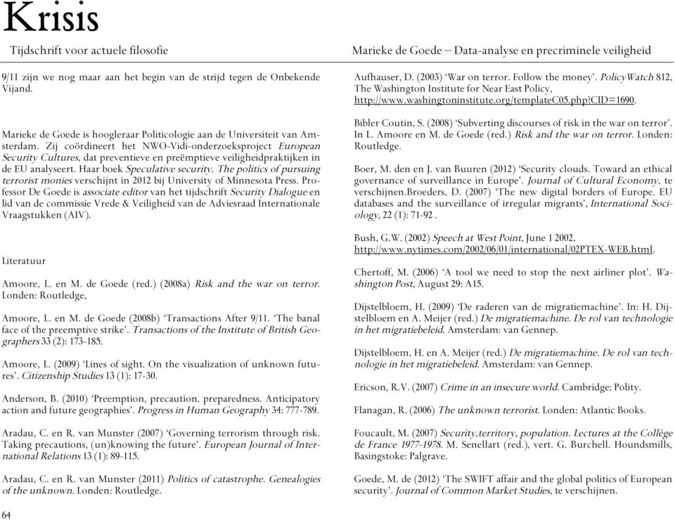 The politics of pursuing terrorist monies verschijnt in 2012 bij University of Minnesota Press.