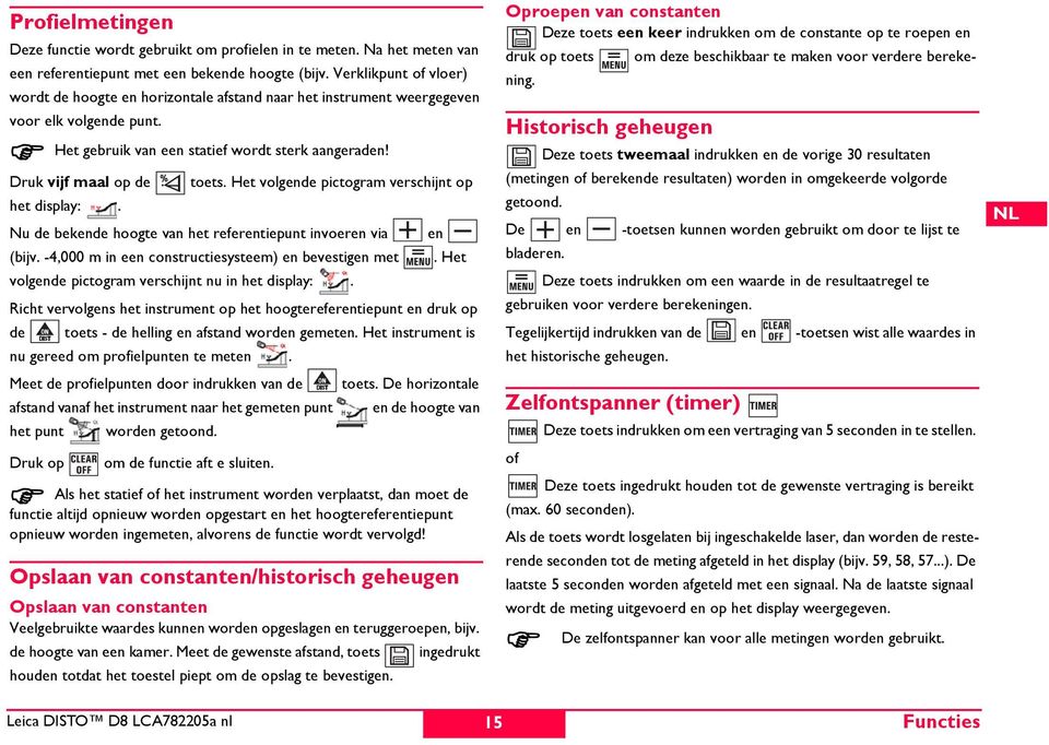 Het volgende pictogram verschijnt op het display:. Nu de bekende hoogte van het referentiepunt invoeren via en (bijv. -4,000 m in een constructiesysteem) en bevestigen met.