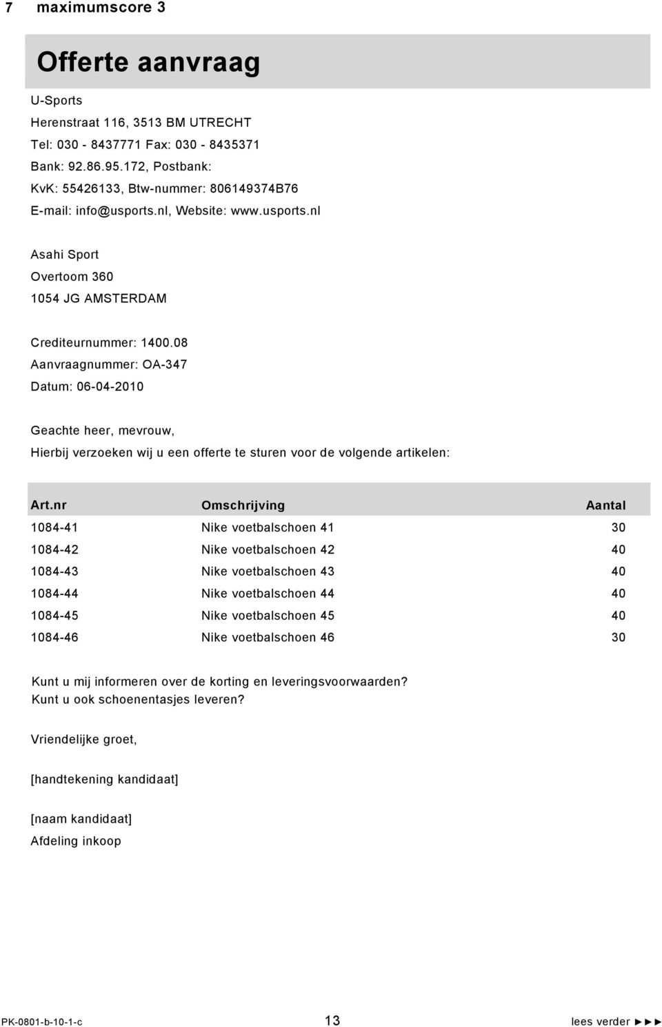 08 Aanvraagnummer: OA-347 Datum: 06-04-2010 Geachte heer, mevrouw, Hierbij verzoeken wij u een offerte te sturen voor de volgende artikelen: Art.