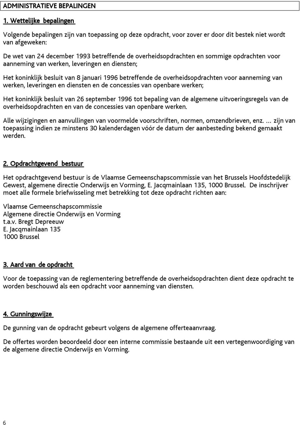 en sommige opdrachten voor aanneming van werken, leveringen en diensten; Het koninklijk besluit van 8 januari 1996 betreffende de overheidsopdrachten voor aanneming van werken, leveringen en diensten