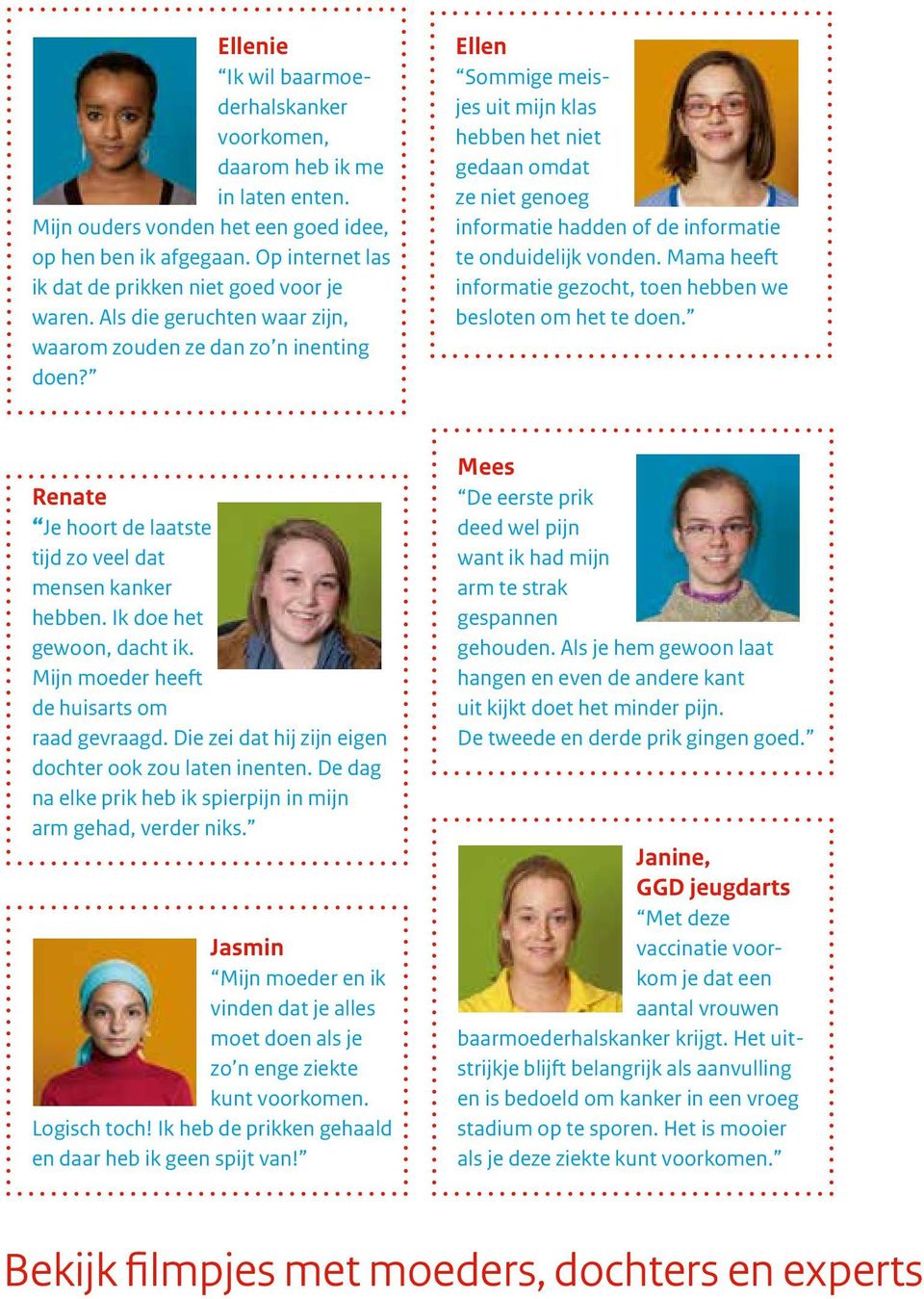 Ellen Sommige meisjes uit mijn klas hebben het niet gedaan omdat ze niet genoeg informatie hadden of de informatie te onduidelijk vonden.