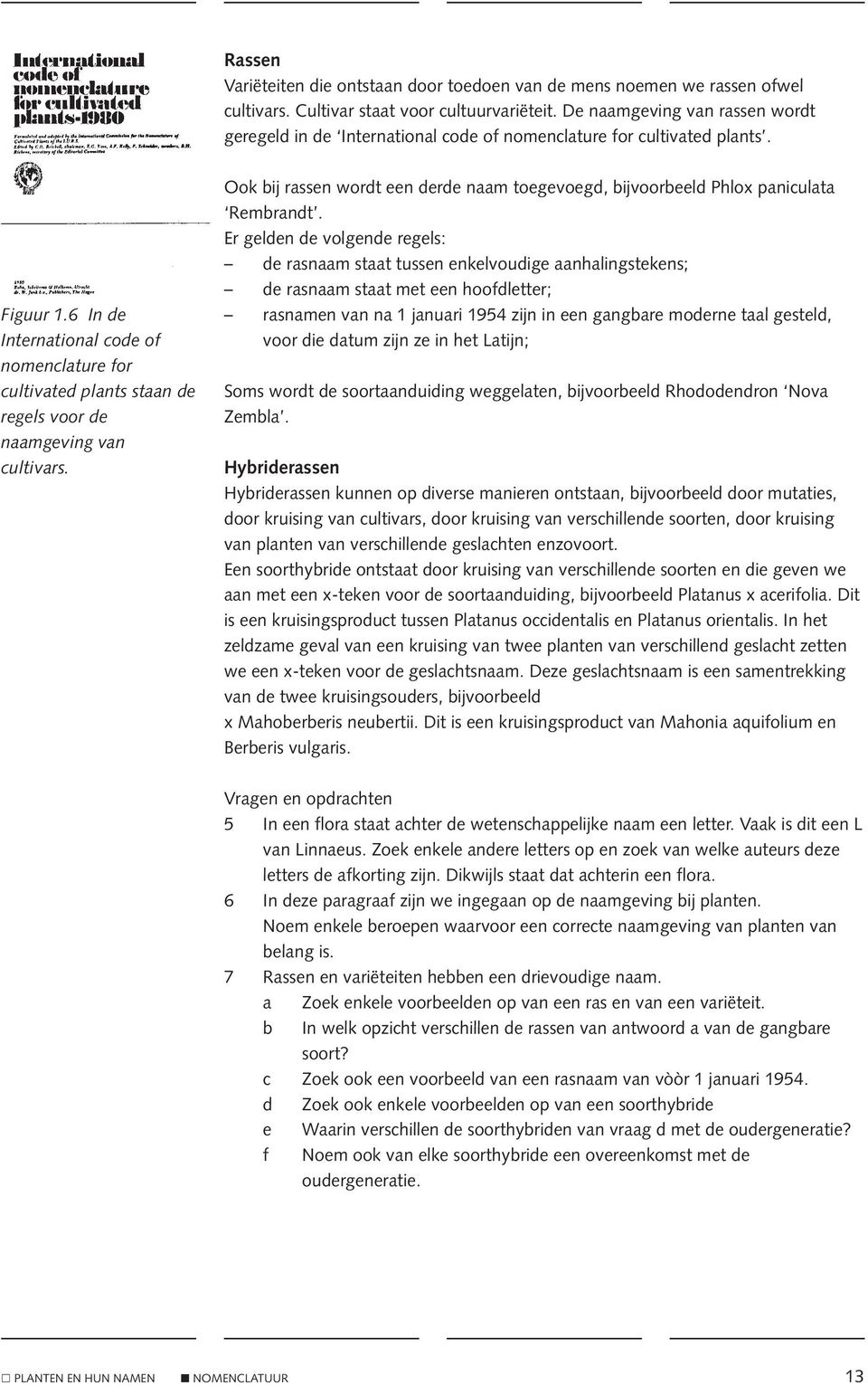 6 In de International code of nomenclature for cultivated plants staan de regels voor de naamgeving van cultivars.