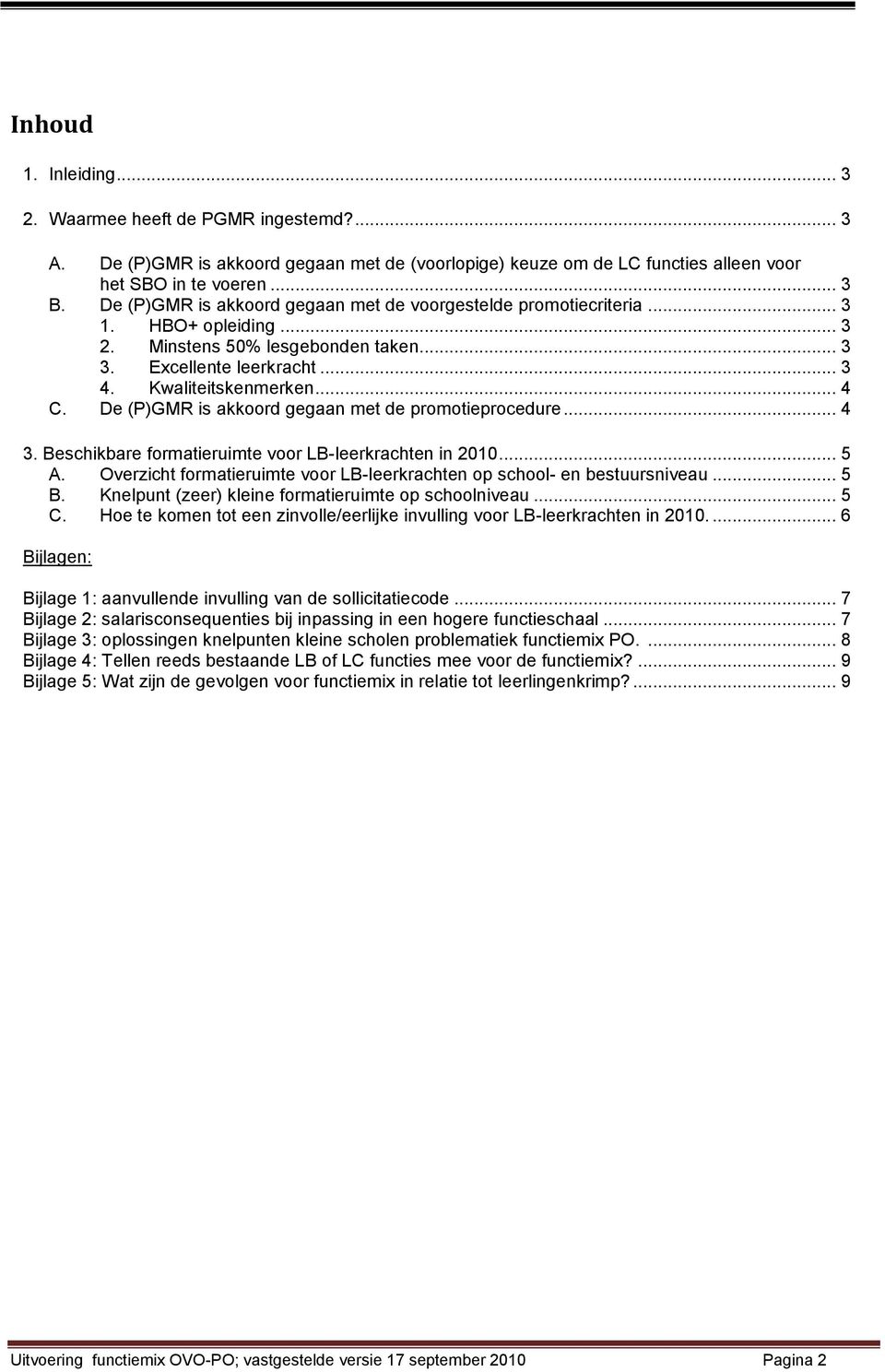 De (P)GMR is akkoord gegaan met de promotieprocedure... 4 3. Beschikbare formatieruimte voor LB-leerkrachten in 2010... 5 A. Overzicht formatieruimte voor LB-leerkrachten op school- en bestuursniveau.