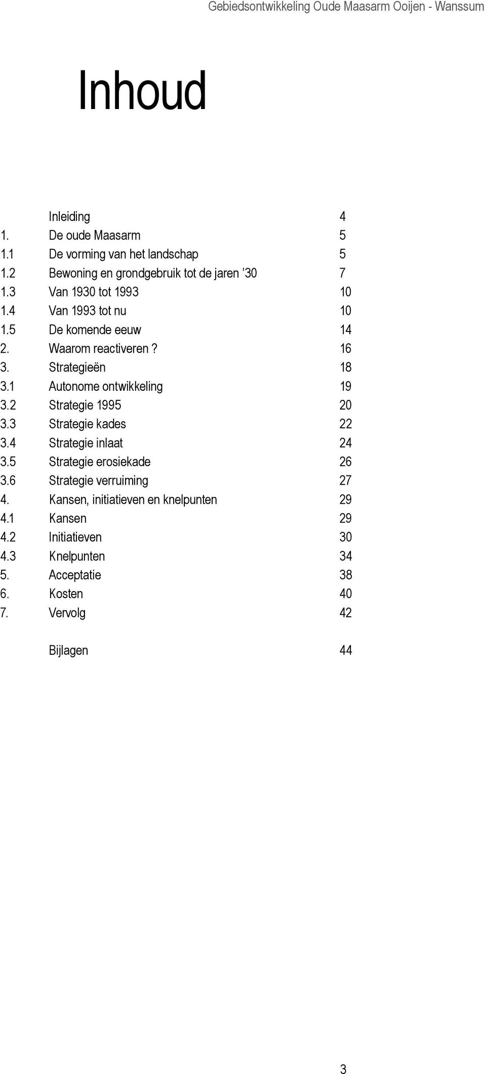 1 Autonome ontwikkeling 19 3.2 Strategie 1995 20 3.3 Strategie kades 22 3.4 Strategie inlaat 24 3.5 Strategie erosiekade 26 3.