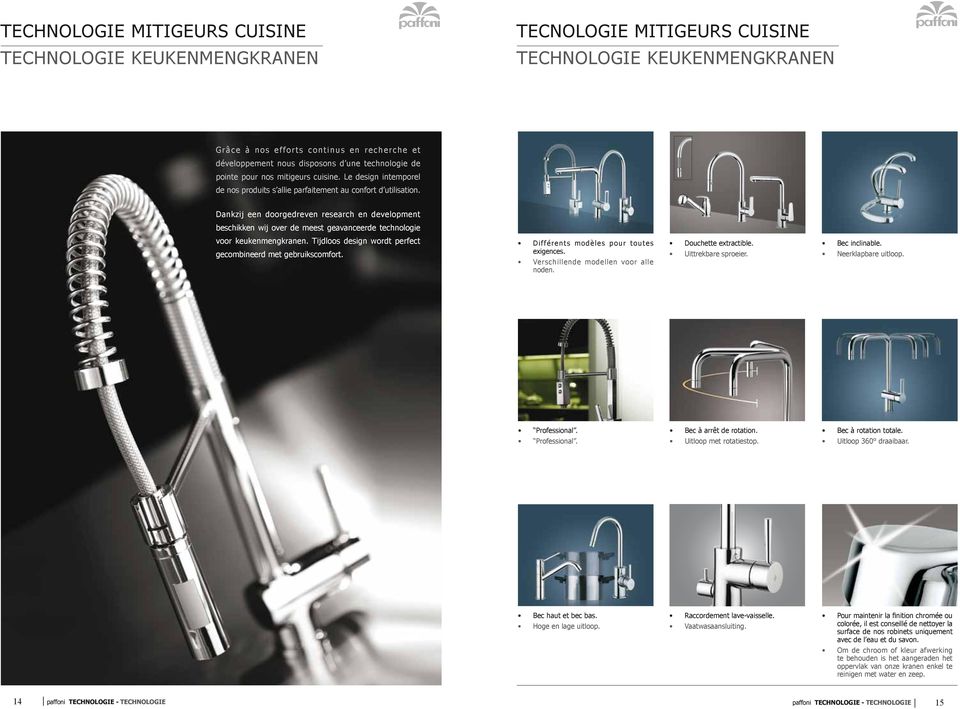 Dankzij een doorgedreven research en development beschikken wij over de meest geavanceerde technologie voor keukenmengkranen. Tijdloos design wordt perfect gecombineerd met gebruikscomfort.