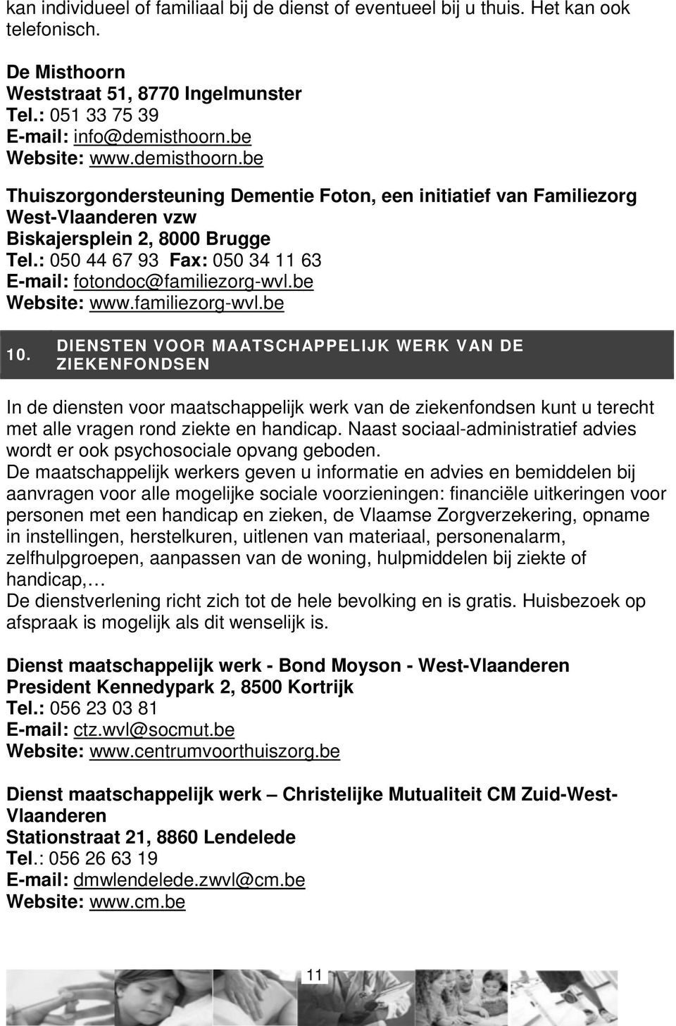 : 050 44 67 93 Fax: 050 34 11 63 E-mail: fotondoc@familiezorg-wvl.be Website: www.familiezorg-wvl.be 10.