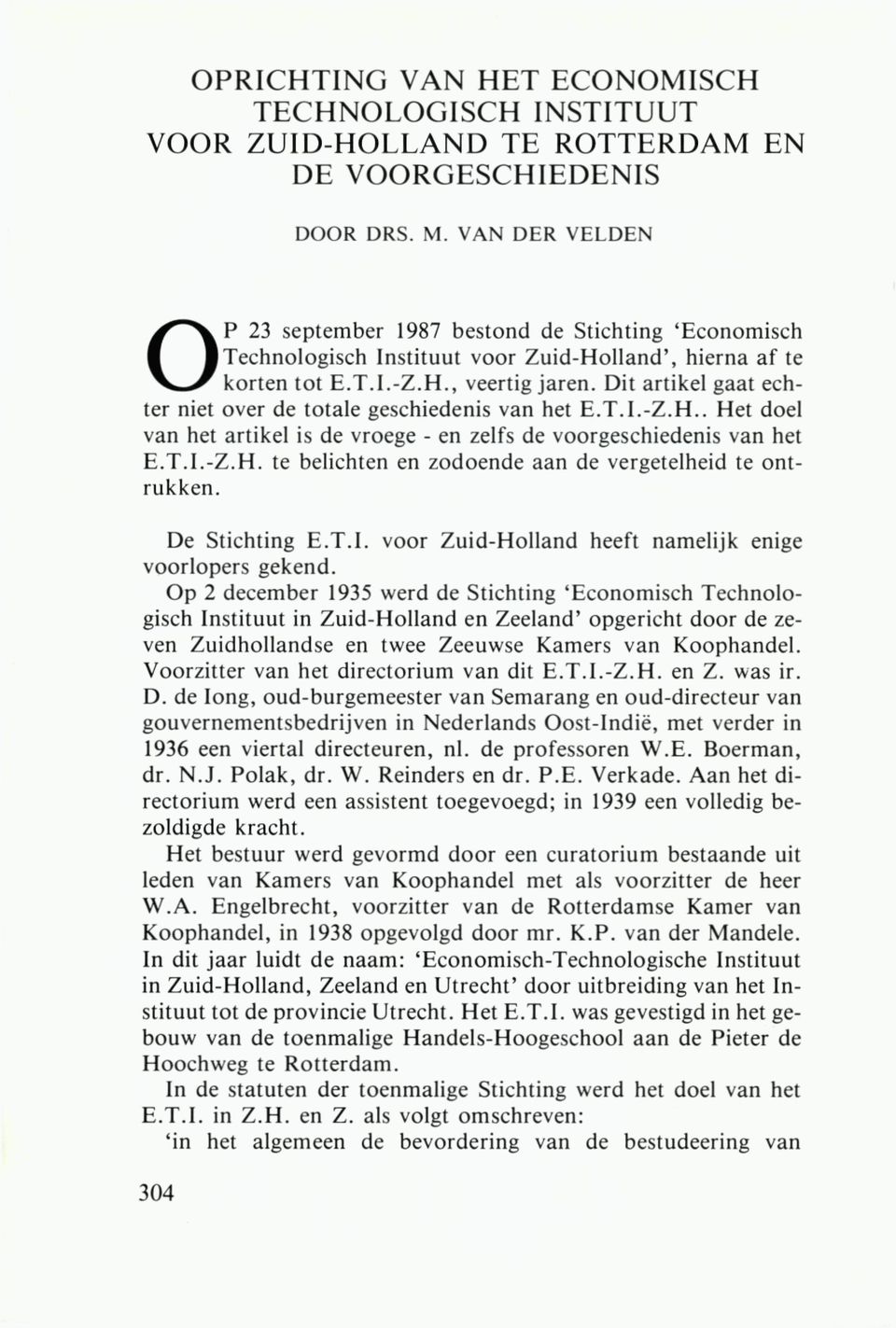 Dit artikel gaat echter niet over de totale geschiedenis van het E.T.I.-Z.H.. Het doel van het artikel is de vroege - en zelfs de voorgeschiedenis van het E.T.I.-Z.H. te belichten en zodoende aan de vergetelheid te ontrukken.