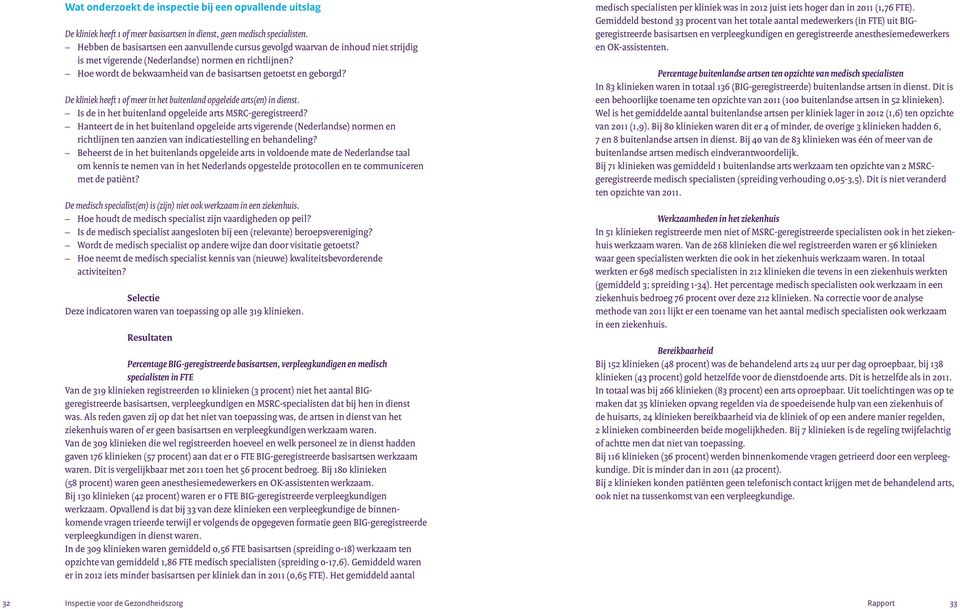 Hoe wordt de bekwaamheid van de basisartsen getoetst en geborgd? De kliniek heeft 1 of meer in het buitenland opgeleide arts(en) in dienst. Is de in het buitenland opgeleide arts MSRCgeregistreerd?