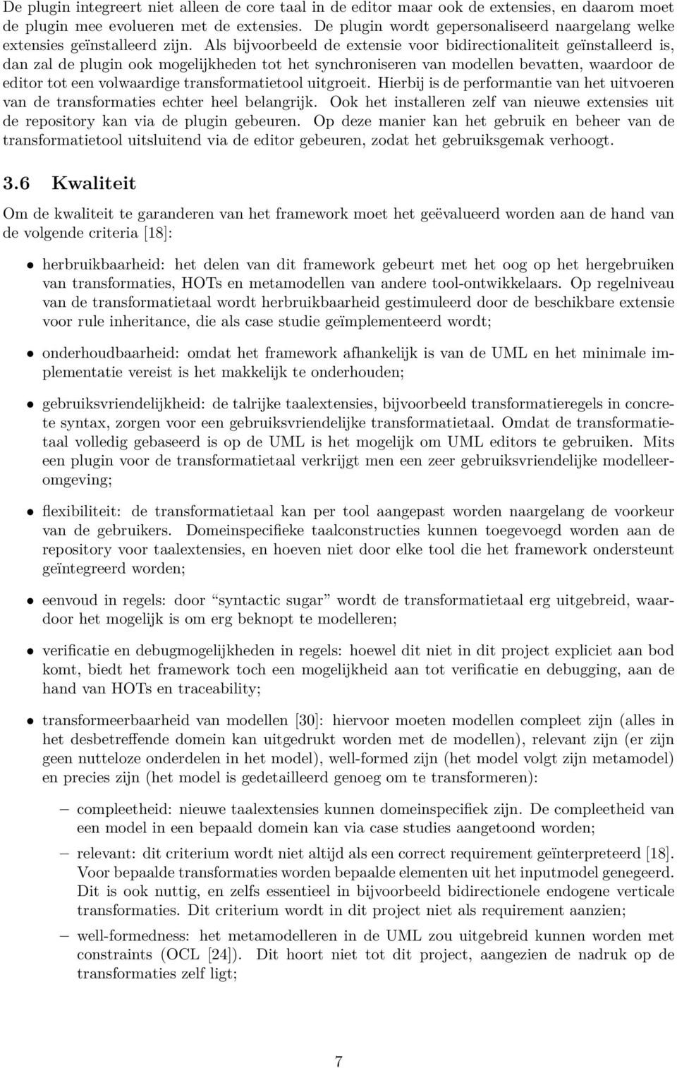 Als bĳvoorbeeld de extensie voor bidirectionaliteit geïnstalleerd is, dan zal de plugin ook mogelĳkheden tot het synchroniseren van modellen bevatten, waardoor de editor tot een volwaardige