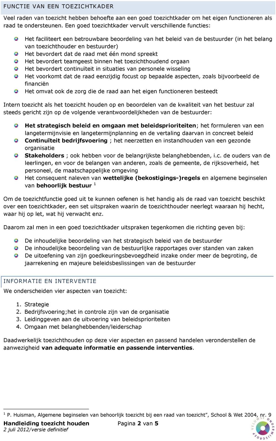 de raad met één mond spreekt Het bevordert teamgeest binnen het toezichthoudend orgaan Het bevordert continuïteit in situaties van personele wisseling Het voorkomt dat de raad eenzijdig focust op