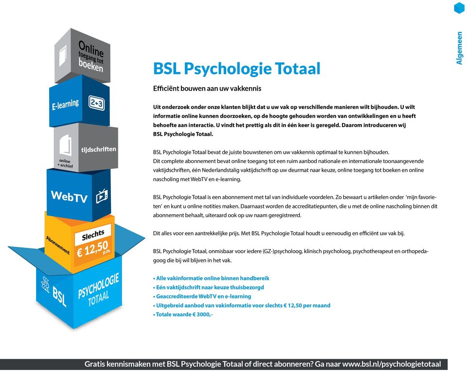 Daarom introduceren wij BSL Psychologie Totaal. Algemeen online + archief tijdschriften BSL Psychologie Totaal bevat de juiste bouwstenen om uw vakkennis optimaal te kunnen bijhouden.