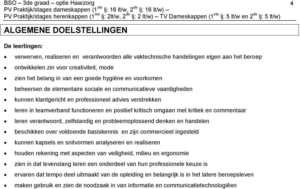 elementaire sociale en communicatieve vaardigheden kunnen klantgericht en professioneel advies verstrekken leren in teamverband functioneren en positief kritisch omgaan met kritiek en commentaar