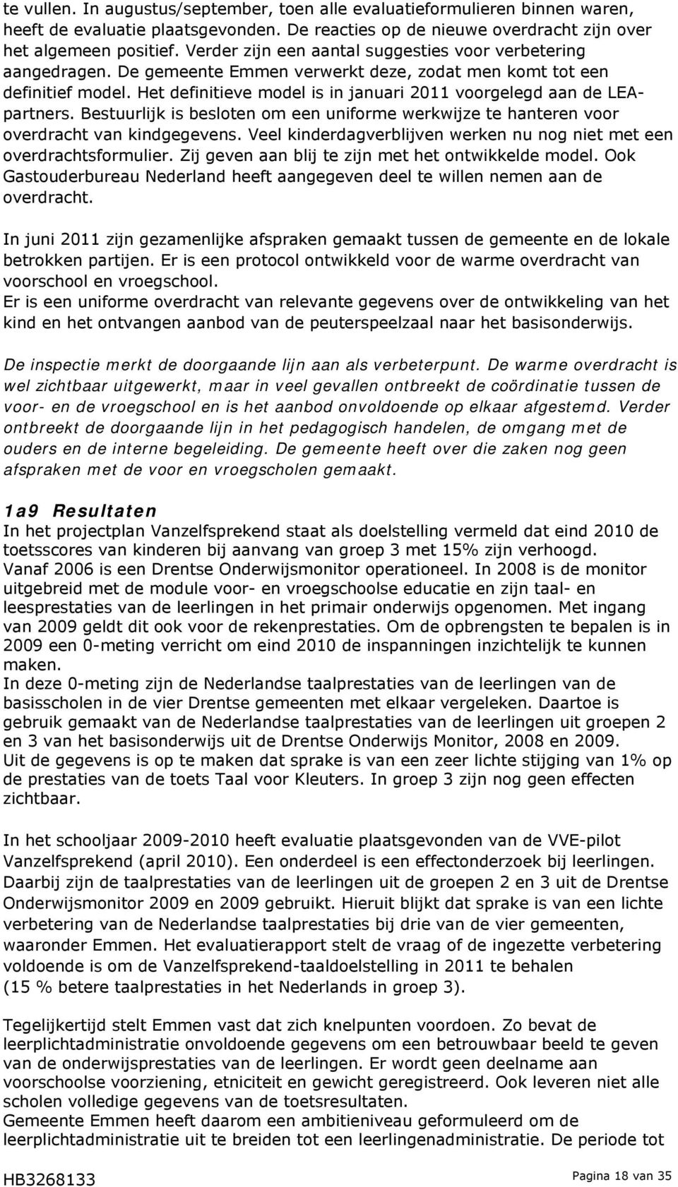 Het definitieve model is in januari 2011 voorgelegd aan de LEApartners. Bestuurlijk is besloten om een uniforme werkwijze te hanteren voor overdracht van kindgegevens.