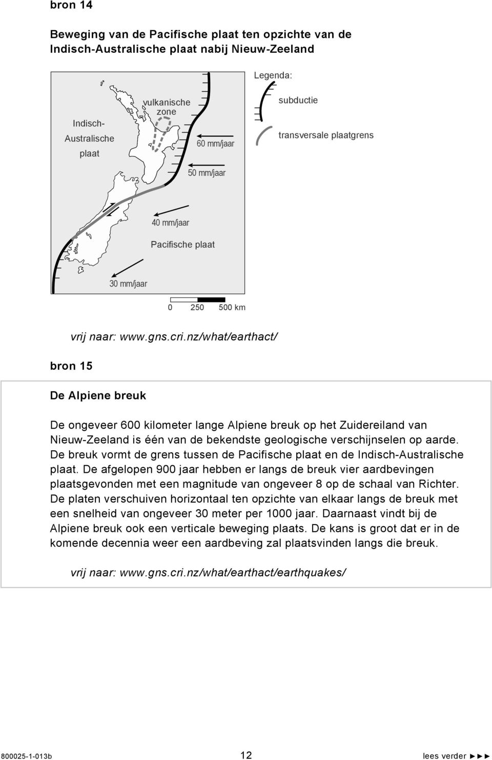 nz/what/earthact/ bron 15 De Alpiene breuk De ongeveer 600 kilometer lange Alpiene breuk op het Zuidereiland van Nieuw-Zeeland is één van de bekendste geologische verschijnselen op aarde.